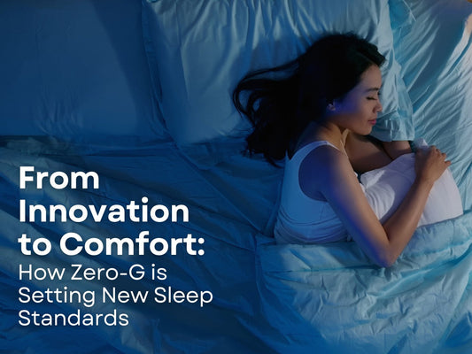 From Innovation to Comfort: How Zero-G is Setting New Sleep Standards