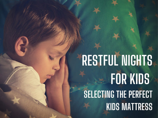 Restful Nights For Kids: Selecting The Perfect Kids Mattress