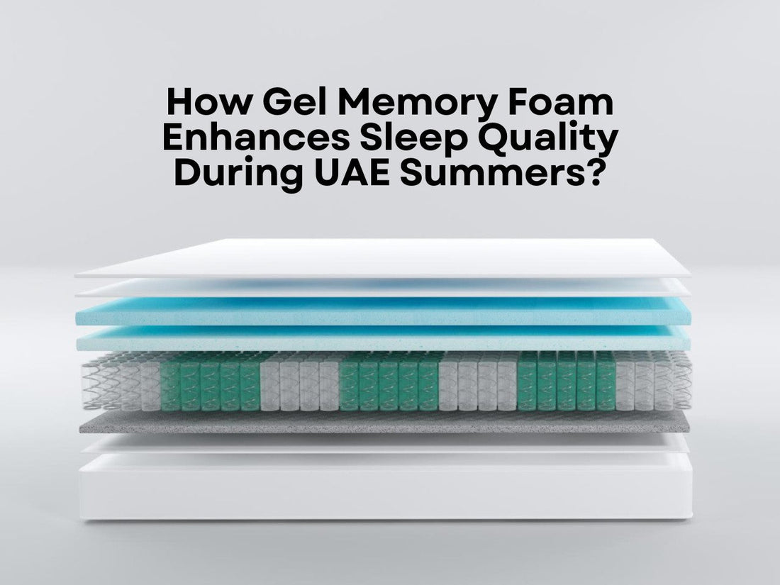 How Gel Memory Foam Enhances Sleep Quality During UAE Summers?