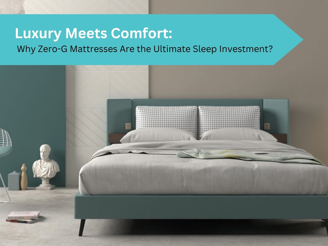 Luxury Meets Comfort: Why Zero-G Mattresses Are the Ultimate Sleep Investment?