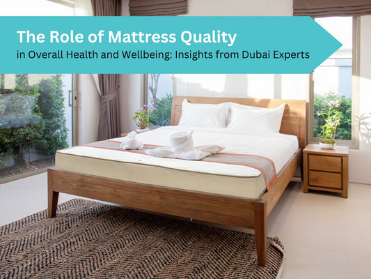 The Role of Mattress Quality in Overall Health and Wellbeing: Insights from UAE Experts