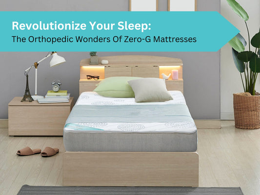 Revolutionize Your Sleep: The Orthopedic Wonders Of Zero-G Mattresses